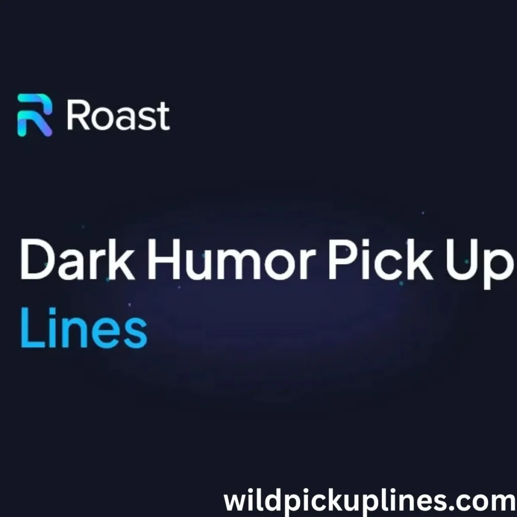 Dark Humor Pick Up Lines Tinder