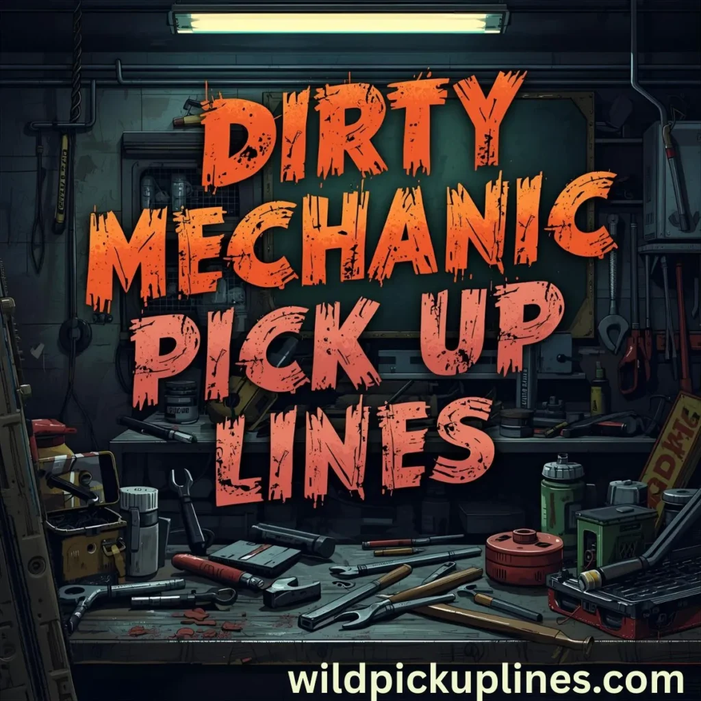 Dirty Mechanic Pick Up Lines