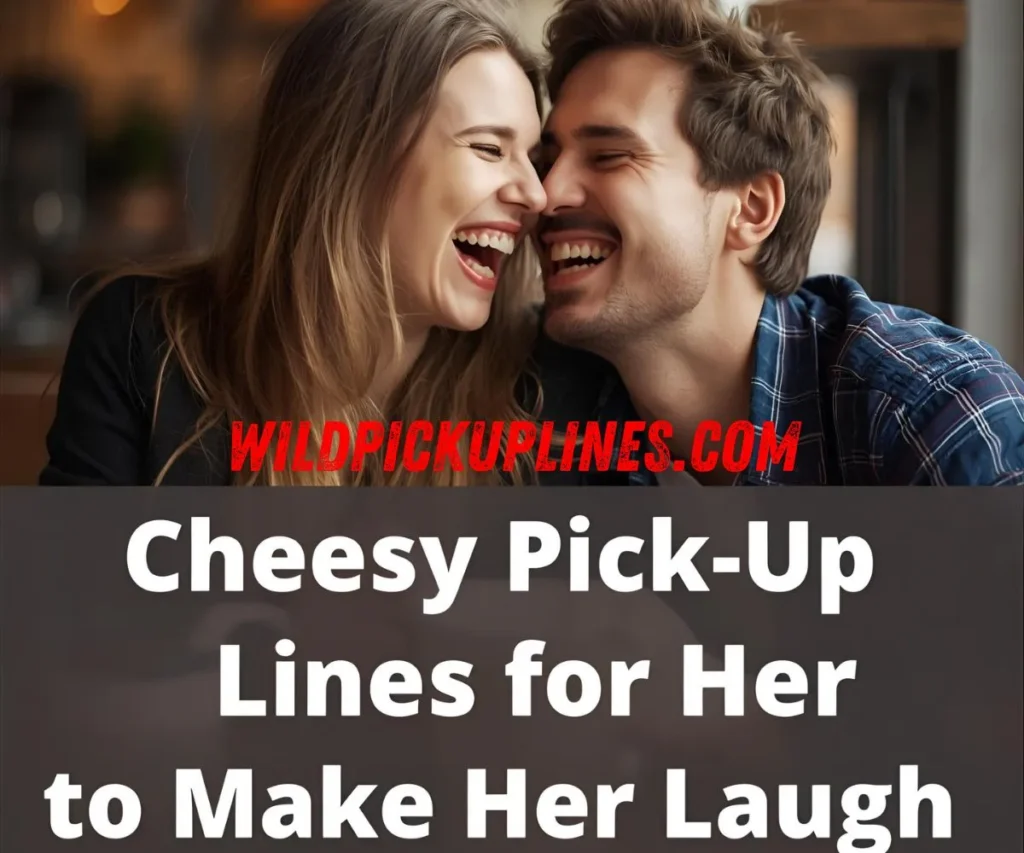 Cheesy Pick Up Lines for Her to Make Her Laugh