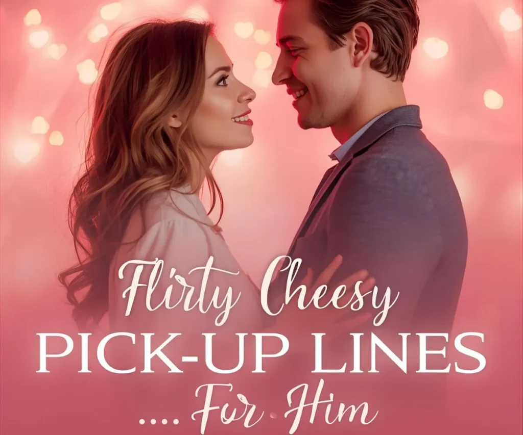 Flirty Cheesy Pick Up Lines for Him