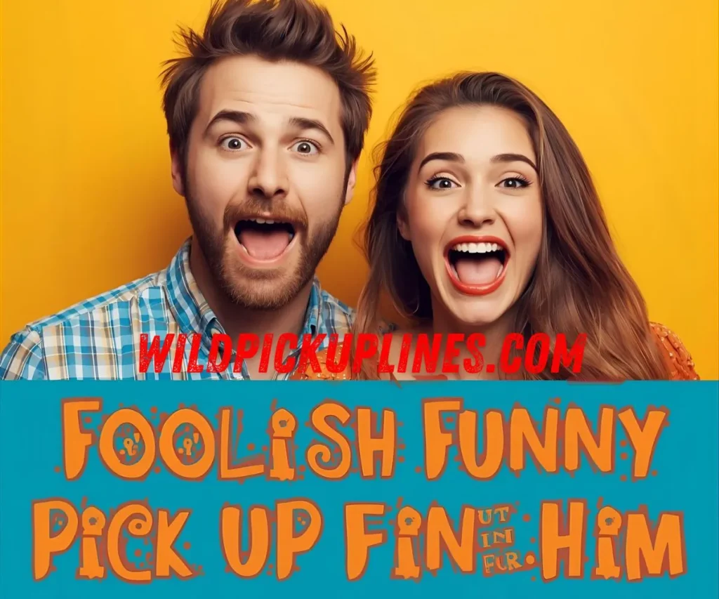 Foolish Funny Pick Up Lines for Him