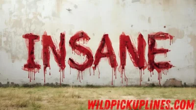 Insane Pick Up Lines