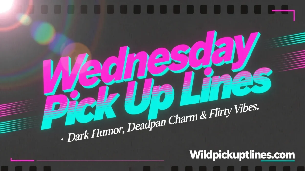 Wednesday Pick up Lines